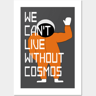 We can't live without cosmos with cosmonaut Posters and Art